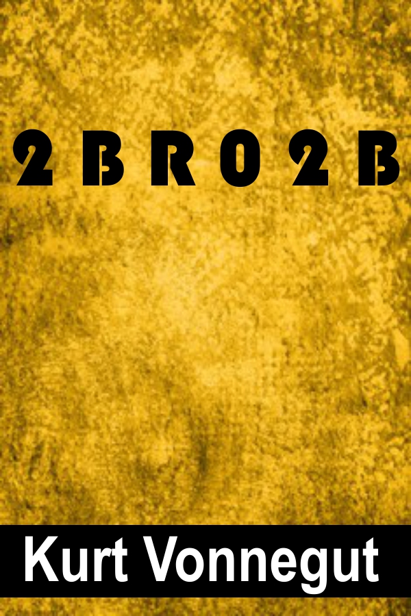 2 B R 0 2 B by Kurt Vonnegut Cover