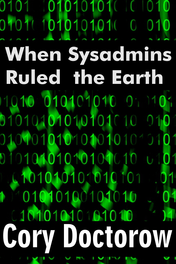 When Sysadmins Ruled the Earth - Cory Doctorow - Cover