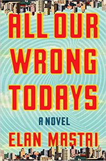 All Our Wrong Todays by Elan Mastai book review