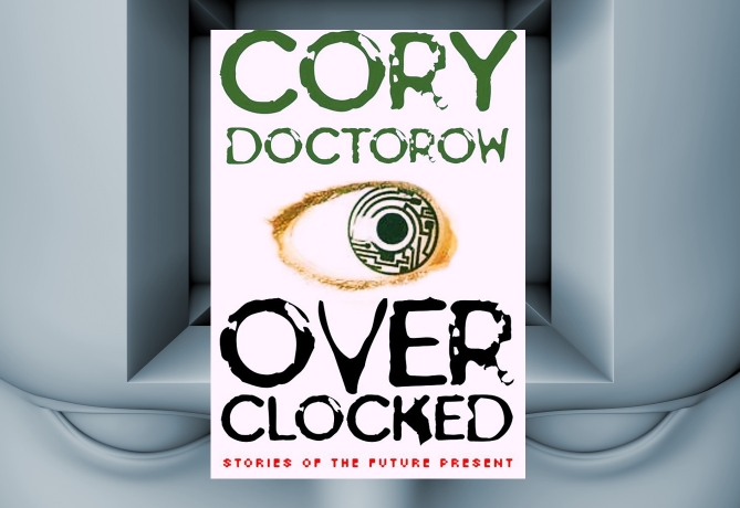 Overclocked: Stories of the Future Present Cory Doctorow
